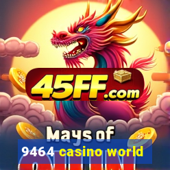 9464 casino world